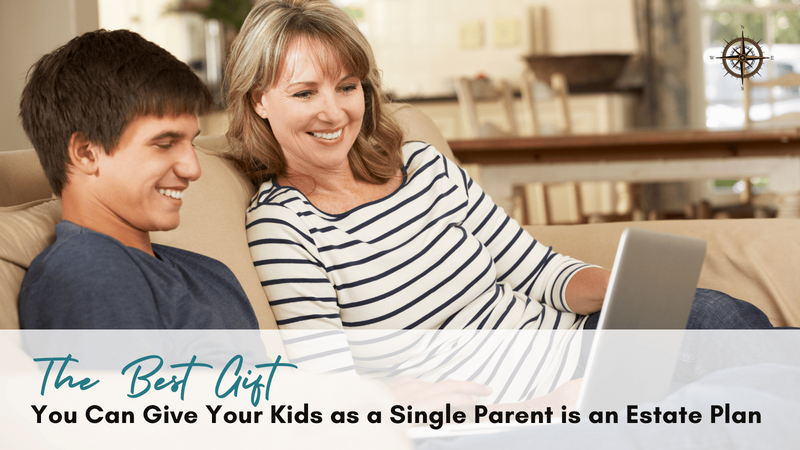 The Best Gift You Can Give Your Kids as a Single Parent is an Estate Plan