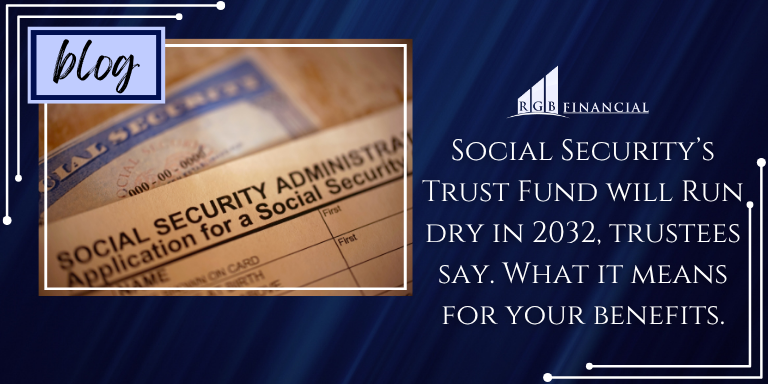 Social Security's Trust Fund Will Run Dry in 2032, Trustees Say. What It Means for Your Benefits.
