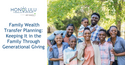 Family Wealth Transfer Planning: Keeping it in the Family through Generational Giving