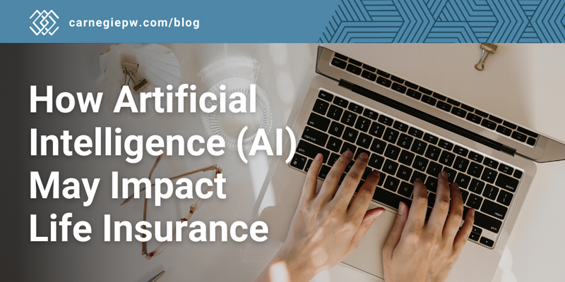 How Artificial Intelligence AI May Impact Life Insurance