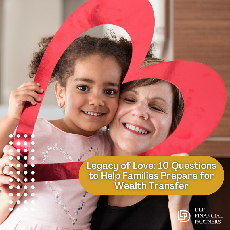 Legacy of Love: 10 Questions to Help Families Prepare for a Wealth Transfer