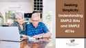 Seeking Simplicity: Understanding SIMPLE IRAs and SIMPLE 401(k)s