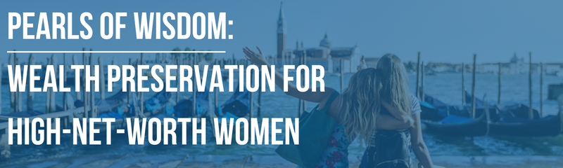 Pearls of Wisdom: Wealth Preservation for High-Net-Worth Women