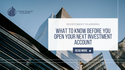 What to Know Before You Open Your Next Investment Account