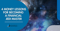 May the 4th Be With You: 4 Money Lessons for Becoming a Financial Jedi Master