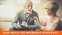 How Much Life Insurance Do You Need?