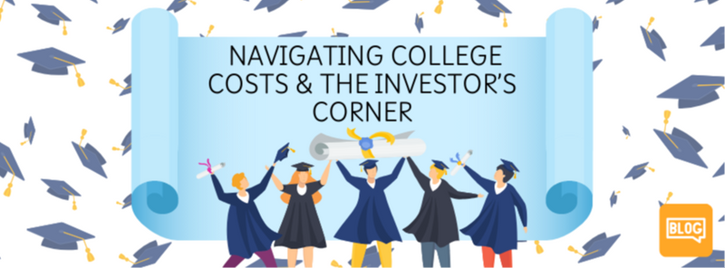Navigating College Costs & The Investor's Corner