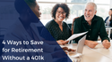 4 Ways to Save for Retirement Without a 401(k)