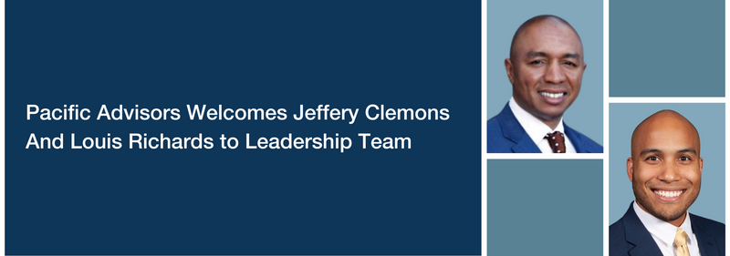 Pacific Advisors Welcomes Jeffery Clemons & Louis Richards to Leadership