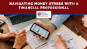 Navigating Money Stress with a Financial Professional