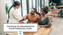 The Role of Insurance in Your Financial Plan