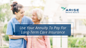 Use Your Annuity to Pay for Long-Term Care Insurance