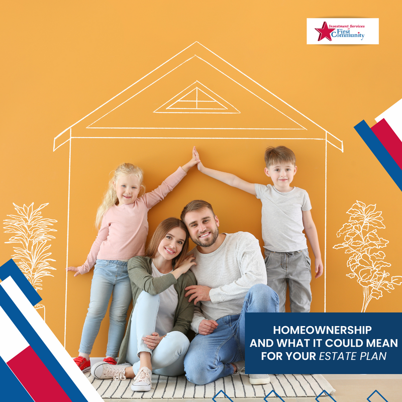 Homeownership: What It Could Mean for Your Estate Plan