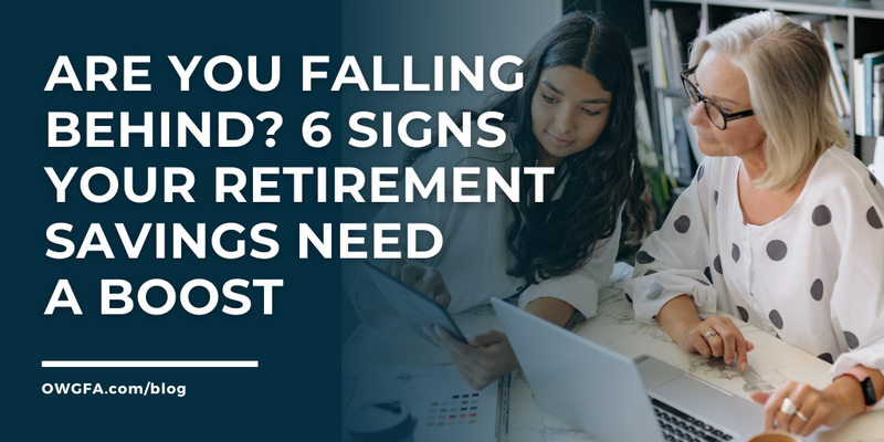 Are You Falling Behind? 6 Signs Your Retirement Savings Need a Boost