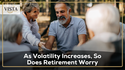 As Volatility Increases, So Does Retirement Worry