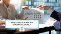 Investing for Major Financial Goals