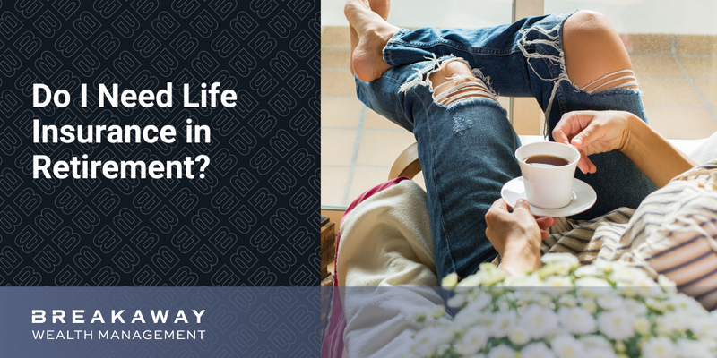 Do I Need Life Insurance in Retirement?