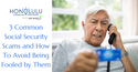 3 Common Social Security Scams and How To Avoid Being Fooled by Them