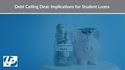 Debt Ceiling Deal: Implications for Student Loans