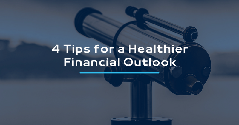4 Tips For a Healthier Financial Outlook