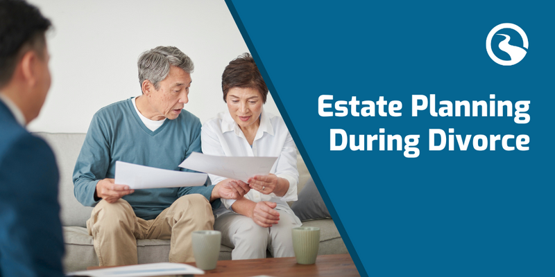 A Fresh Start: Estate Planning Priorities During and After Divorce