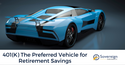 401(K): The Preferred Vehicle for Retirement Savings