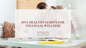 Five Healthy Habits for Financial Wellness