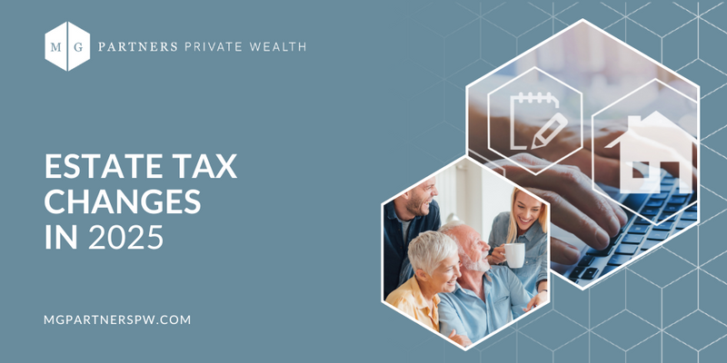 Estate Tax Changes in 2025: What Wealthy Individuals Need to Know