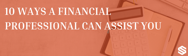 10 Ways a Financial Professional Can Assist You