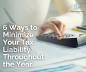 6 Ways to Minimize Your Tax Liability Throughout the Year