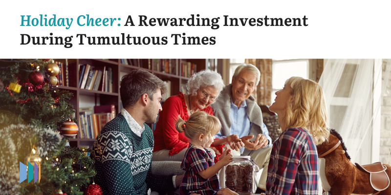 Holiday Cheer: A Rewarding Investment During Tumultuous Times