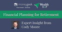 Financial Planning for Retirement: Expert Insight from Cody Moore