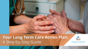 Your Long Term Care Action Plan: A Step-by-Step Guide