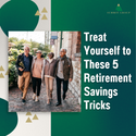 Treat Yourself to These 5 Retirement Savings Tricks