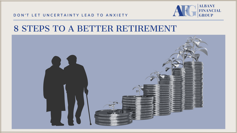 8 Steps to a Better Retirement: Don't Let Uncertainty Lead to Anxiety