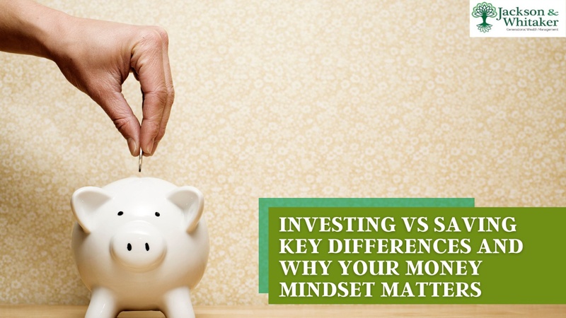 Investing vs. Saving: Key Differences and Why Your Money Mindset Matters