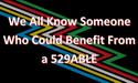 We All Know Someone Who Can Benefit From a 529ABLE
