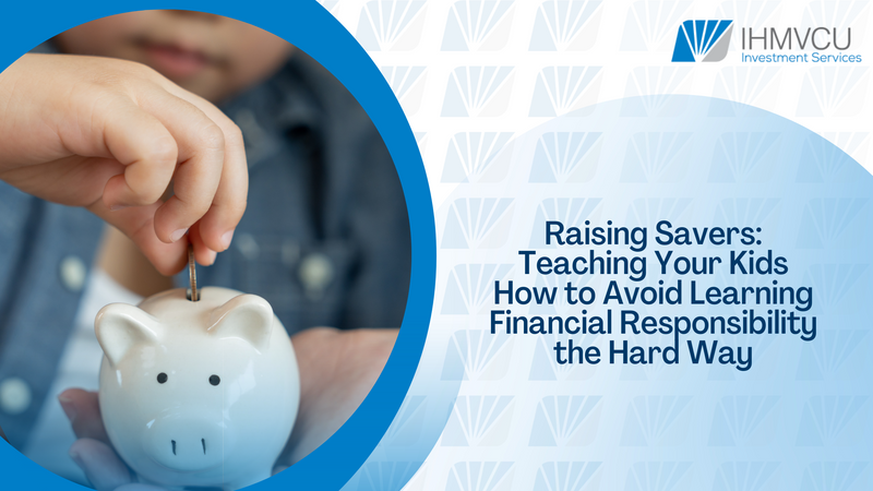 Raising Savers: Teaching Your Kids How to Avoid Learning Financial Responsibility the Hard Way