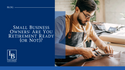 Small Business Owners: Are You Retirement Ready (or Not)?