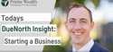 Today's DueNorth Insight - Starting a Business
