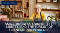 Small Business Owners: Life, Liberty, and the Pursuit of Financial Independence