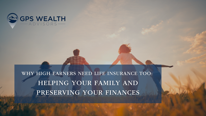 Why High Earners Need Life Insurance Too: Helping Your Family and Preserving Your Finances