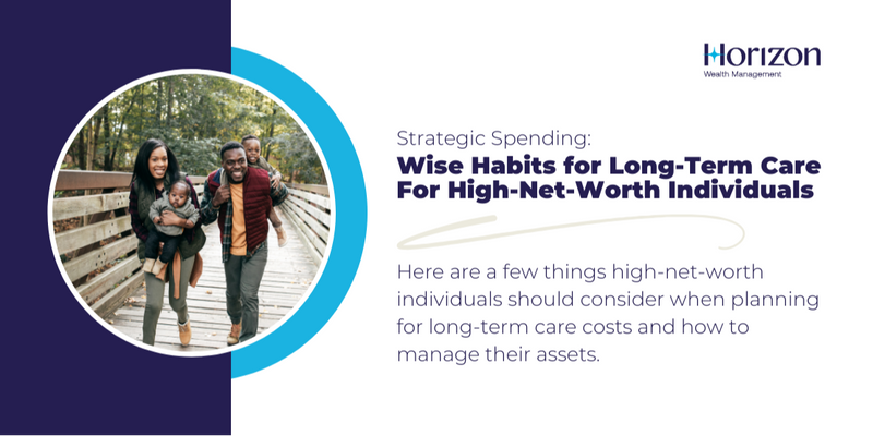 Strategic Spending: Wise Habits for Long-Term Care For High-Net-Worth Individuals