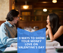 3 Ways to Show Your Money Love on Valentine's Day
