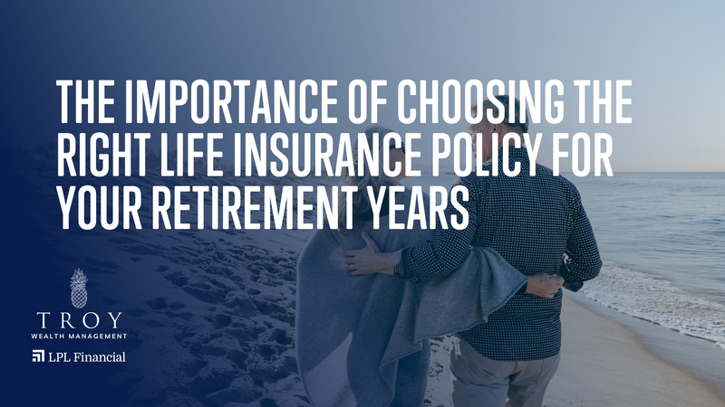 The Importance of Choosing the Right Life Insurance Policy for Your Retirement Years