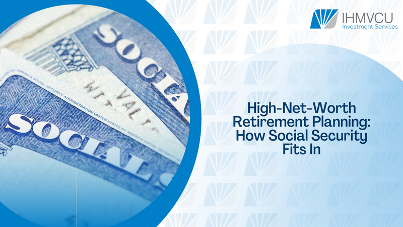 High-Net-Worth Retirement Planning: How Social Security Fits In