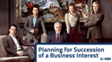 Planning for Succession of a Business Interest