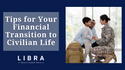 After the Military: Tips for Your Financial Transition to Civilian Life