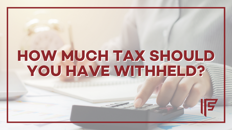 How Much Tax Should You Have Withheld?