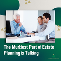 The Murkiest Part of Estate Planning is Talking
